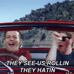 They see us rollin’, they hatin’