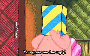 You gave me the ugly