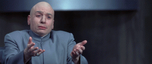 Dr. Evil Come Here