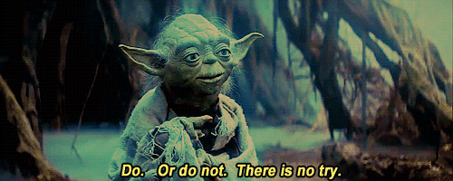 Do Or Do Not There Is No Try Gif 3