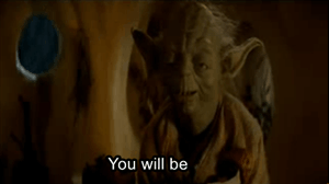 Yoda – You Will Be