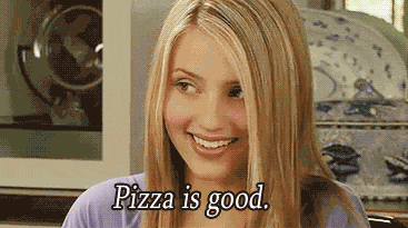 Pizza is good