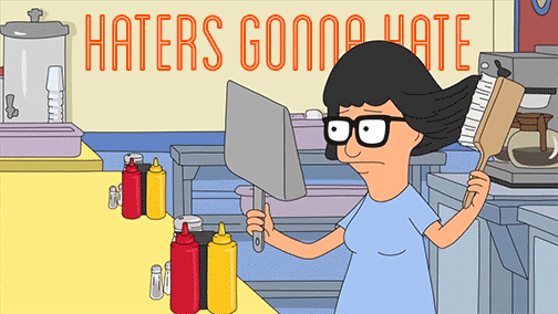 Tina Haters gonna hate